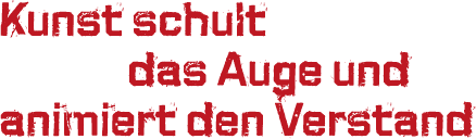 Kunst schult das Auge und animiert den Verstand
